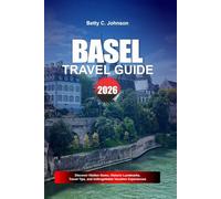 BASEL TRAVEL GUIDE 2026: Discover Hidden Gems, Historic Landmarks, Travel Tips, and Unforgettable Vacation Experiences