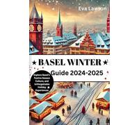 Basel Winter Guide 2024-2025: Explore Basel’s Festive Season, Culture, and Unforgettable Holiday Experiences