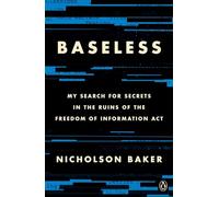 Baseless: My Search for Secrets in the Ruins of the Freedom of Information ACT