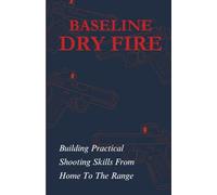 Baseline Dry Fire: Building Practical Shooting Skills From Home To The Range