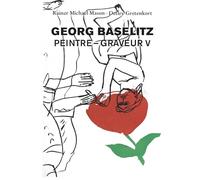 Baselitz, Georg - Georg Baselitz. Peintre - Graveur vol. V: Werkverzeichnis der Druckgraphik 1993-1998