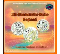 Baselonien - Die Fantasietier-Reise beginnt!: Baselonien - Die Welt der Fantasietiere: Serie 1 - Band 1: Magische Kreaturen erschaffen! (Standardfarben-Ausgabe)