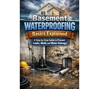 Basement Waterproofing Basics Explained: A Step-by-Step Guide to Prevent Leaks, Mold, and Water Damage