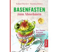 Basenfasten zum Abnehmen: Das 4-Wochen-Programm mit Sättigungsgarantie