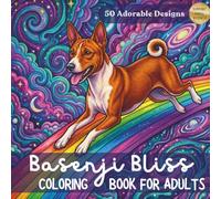 Basenji Bliss: A Detailed Adult Coloring Adventure: 50 Stress-Relieving Pages Featuring Realistic Portraits, Fantasy Adventures, and Everyday Joy