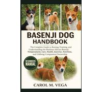 BASENJI DOG HANDBOOK: The Complete Guide to Raising, Training, and Understanding the Barkless African Basenji: Temperament, Care, Health, Exercise, Nutrition, and Lifelong Companion Ownership