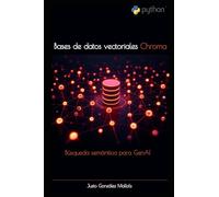 Bases de datos vectoriales Chroma (Ed. Python): Búsqueda semántica para GenAI