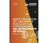 Bases fisiológicas del crecimiento muscular y las periodizaciones del entrenamiento de fuerza: Tomo 0 (LA BIBLIA DEL CRECIMIENTO MUSCULAR, DE FORMA NATURAL)