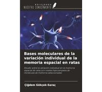 Bases moleculares de la variación individual de la memoria espacial en ratas: Estudio sobre la variación individual en la memoria espacial de ratas ... de moléculas de memoria seleccionadas