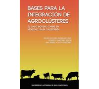 Bases para la integración de agroclústeres: El caso bovino carne en Mexicali, Baja California