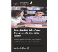 Bases teóricas del enfoque dialógico en la enseñanza escolar: La esencia y la aplicación del diálogo en los fundamentos psicológicos históricamente originales de la escuela