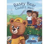 Basey Bear Couldn't Wait: Helping children with patience, social skills and making friends.: 2