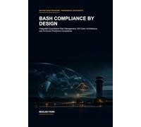 BASH Compliance by Design: Integrated Quantitative Risk Management, Kill Chain Architecture, and AI-Driven Predictive Compliance for Military BASH Programs
