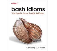 bash Idioms : Write Powerful, Flexible, Readable Shell Scripts