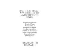 Bash-ing BSoD - My Journey of Switching to Linux: Navigating through Cerebral Palsy, Accessibility, a Commerce Degree, the Command Line and AI - to ... - साधना, भ्रम और सत्य के बीच एक आत्मकथा