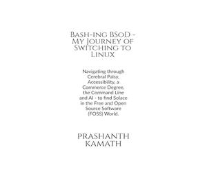 Bash-ing BSoD - My Journey of Switching to Linux: Navigating through Cerebral Palsy, Accessibility, a Commerce Degree, the Command Line and AI - to ... Free and Open Source Software (FOSS) World.