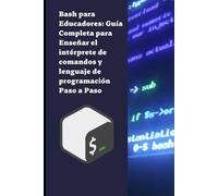 Bash para Educadores: Guía Completa para Enseñar el intérprete de comandos y lenguaje de programación Paso a Paso