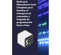 Bash para Educadores: Guía Completa para Enseñar el intérprete de comandos y lenguaje de programación Paso a Paso