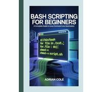 BASH SCRIPTING FOR BEGINNERS: A Complete Guide to Linux Command Line Automation