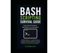 Bash Scripting Survival Guide: From Your First Script to Real-World Linux Automation (The Linux Mastery Series)