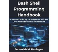 Bash Shell Programming Handbook: Structured Scripting Techniques for Efficient Linux Administration and Automation (The Evolving Technology Series)