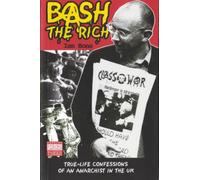 Bash the Rich : True Life Confessions of an Anarchist in the UK