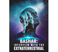 Bashar: Interview with the Extraterrestrial