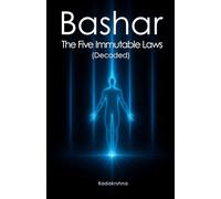 Bashar: The Five Immutable Laws (Decoded)