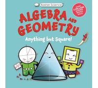 Basher Science: Algebra and Geometry: Anything But Square!