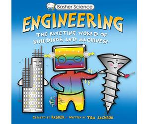 Basher Science: Engineering: Machines and Buildings