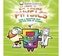 Basher Science: Extreme Physics