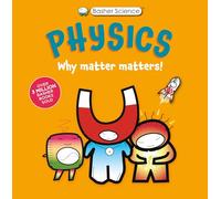 Basher Science: Physics – Why Matter Matters! – Kingfisher