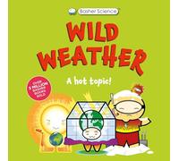 Basher Science: Wild Weather: A Hot Topic!: It's Really Wild!