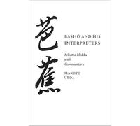 Basho and His Interpreters: Selected Hokku with Commentary