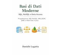 Basi di Dati Moderne: SQL, NoSQL e Data Access: Progettazione, SQL/NoSQL, XML/JSON, JDBC e Hibernate in Java