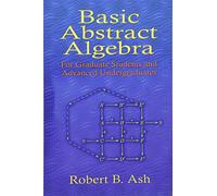 Basic Abstract Algebra: For Graduate Students and Advanced Undergraduates (Dover Books on Mathematics)