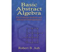 Basic Abstract Algebra: For Graduate Students and Advanced Undergraduates (Dover Books on Mathematics)
