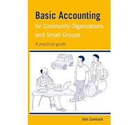 Basic Accounting for Community Organizations and Small Groups: A practical guide (Practical Guides for Organizational & Financial Resilience)