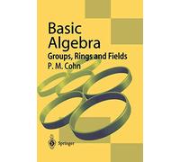 Basic Algebra: Groups, Rings and Fields