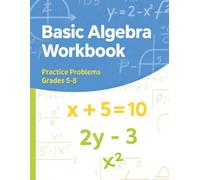 Basic Algebra Workbook: Solving for X Practice for Beginners: Easy Equation Exercises, Guided Practice, and Confidence-Building Algebra Problems for Grades 5-8