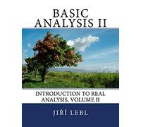 Basic Analysis II: Introduction to Real Analysis, Volume II: 2 (Basic Analysis: Introduction to Real Analysis)