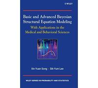 Basic and Advanced Bayesian Structural Equation Modeling: With Applications in the Medical and Behavioral Sciences (Wiley Series in Probability and Statistics)