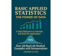 BASIC APPLIED STATISTICS: A QUIC REFERENCE TO CONCEPTS AND REAL LIFE APPLICATIONS