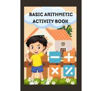 Basic Arithmetic Activity Book: Learn Addition, Subtraction, Division and Multiplication by Counting || Lovely Educational Workbook for Grade 1 to 3.