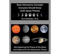 Basic Astronomy Concepts Everyone Should Know (with Space Photos): Like Explaining the Phases of the Moon and Evidence for the Heliocentric Theory
