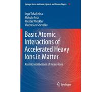 Basic Atomic Interactions of Accelerated Heavy Ions in Matter : Atomic Interactions of Heavy Ions