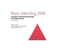 Basic Attending Skills: Foundations of Empathic Relationships and Problem Solving