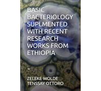 BASIC BACTERIOLOGY SUPLMENTED WITH RECENT RESEARCH WORKS FROM ETHIOPIA: -
