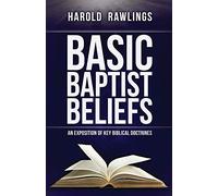 Basic Baptist Beliefs: An Exposition of Key Biblical Doctrines