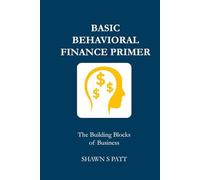 Basic Behavioral Finance Primer - The Building Blocks of Business